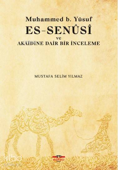 Muhammed B Yusuf Es Senusi ve Akaidine Dair Bir İnceleme | Akın Türk | Mustafa Selim Yılmaz | Uğur İncebilir | Köprü Kitap | 9786052215166 | 