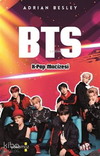  BTS KPop Mucizesi | Adrian Besley | Sevda GülerMerve Cavkaytar | Yakamoz Yayınları | 9786052973080 | 