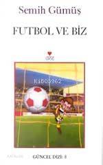  Futbol ve Biz | Semih Gümüş | Can Yayınları | 9789758440924 | 