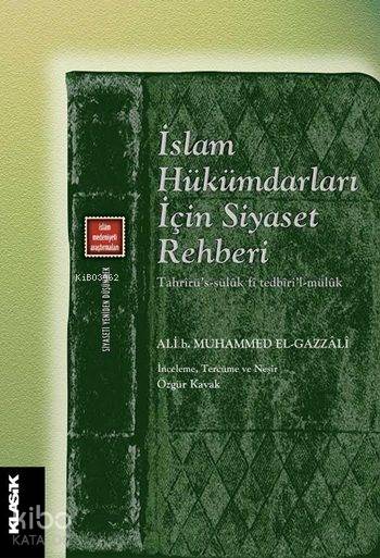  İslam Hükümdarları İçin Siyaset Rehberi Siyaseti Yeniden Düşünmek 8 Tahrîrüs sülûk fî tedbîril mülûk | İmamı Gazali | Özgür Kavak | Eyyüp Said KayaHızır Murat KöseÖzgür Kavak | Semih Atiş | Klasik Yayınları | 9786055245924 | 