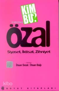  Kim Bu Özal Siyaset İktisat Zihniyet | İhsan Sezal | İhsan Dağı | İhsan Sezalİhsan Dağı | Boyut Yayın Grubu | 9799755214534 | 