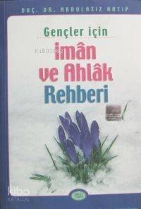  Gençler İçin İman ve Ahlak Rehberi Kod 0007 | Abdülaziz Hatip | Sebat Yayın Dağıtım | 9789756229088 | 