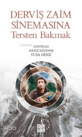  Derviş Zaim Sinemasına Tersten Bakmak | Barış SaydamTuba Deniz | Zeyd Karaaslan | Sibel Yalçın | Nermin Tenekeci | Küre Yayınları | 9786057646484 | 