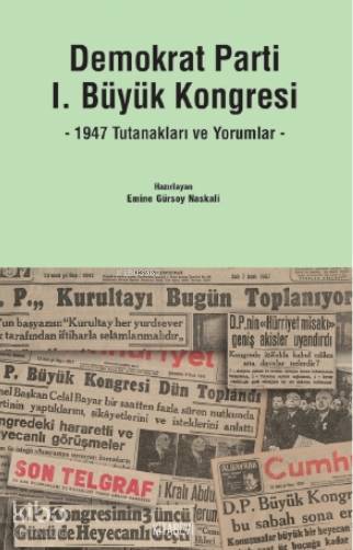 Demokrat Parti I. Büyük Kongresi - 1947 Tutanakları ve Yorumlar-