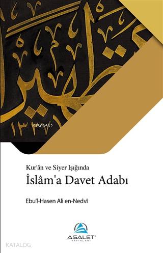  İslama Davet Adabı Kuran ve Siyer Işığında | İslama Davet Adabı Kuran ve Siyer Işığında | Recep Songül | Ahmet Çetinkaya | Ebul Hasen Ali en Nedvî | Asalet Yayınları | 9786257297110 