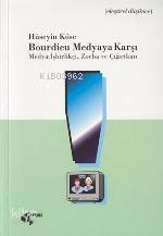  Bourdieu Medyaya Karşı Medya İşbirlikçi Zorba ve Çığırtkan | Hüseyın Köse | Papirüs Yayın Dağıtım | 9789758747474 | 