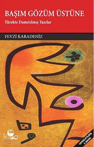  Başım Gözüm Üstüne Yürekte Damıtılmış Yazılar | Fevzi Karadeniz | Belge Yayınları | 9789753443647 | 