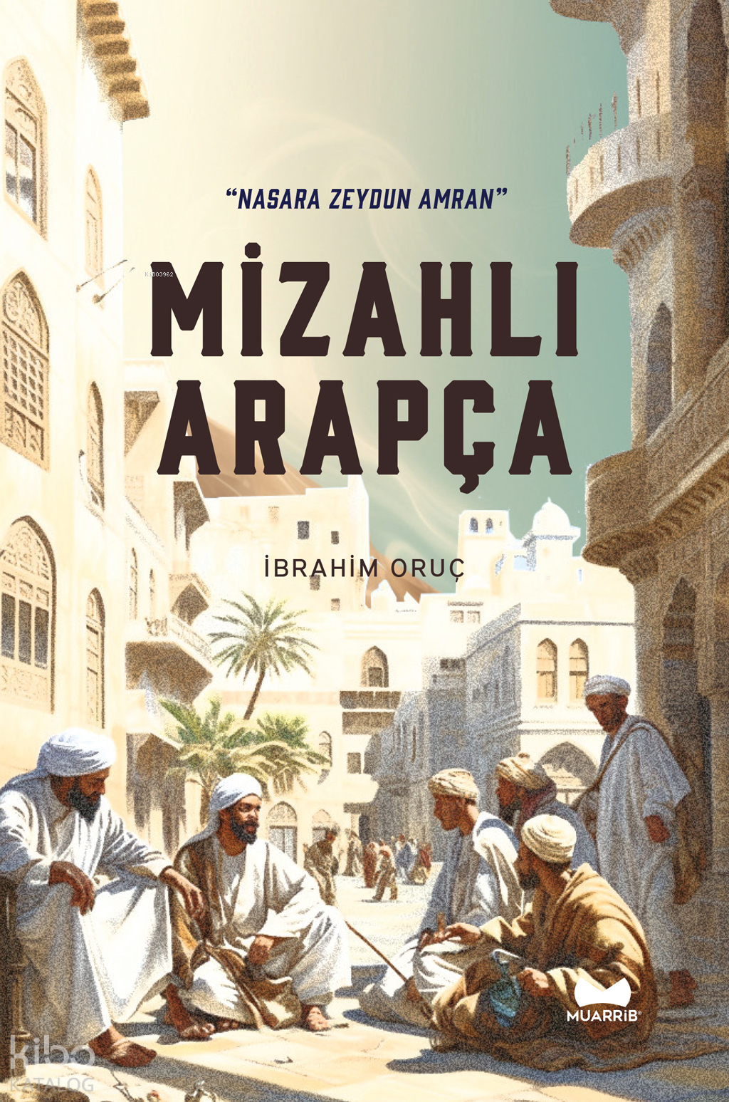  Mizahlı Arapça (Nasara Zeydun Amran) | Mizahlı Arapça (Nasara Zeydun Amran) | İbrahim Oruç | Muarrib | 9786057244918 