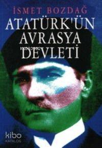  Atatürkün Avrasya Devleti | Atatürkün Avrasya Devleti | İsmet Bozdağ | Tekin Yayınevi | 9789754781823 