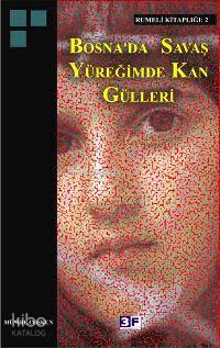  Bosnada Savaş Yüreğimde Kan Gülleri | Bosnada Savaş Yüreğimde Kan Gülleri | Münire Coşkun | EDT HÜSEYİN YORULMAZ RES DENİZ YILMAZ | 3F Yayınevi | 9789944997317 