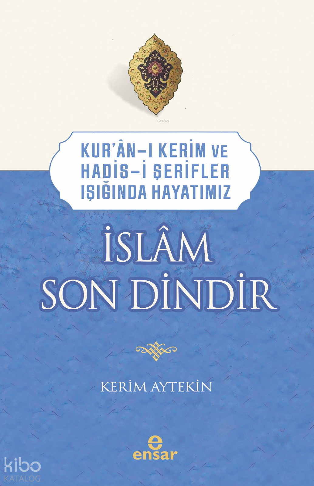 Kur’an-ı Kerim ve Hadis-i Şerifler Işığında Hayatımız -  İslâm Son Dindir