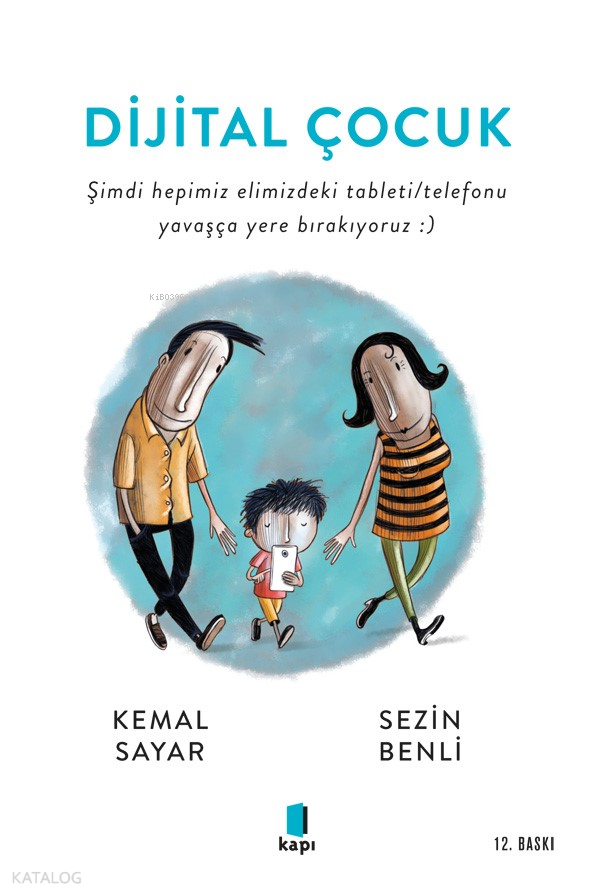  Dijital ÇocukŞimdi Hepimiz Elimizdeki Tableti/Telefonu Yavaşça Yere Bırakıyoruz ) | Dijital ÇocukŞimdi Hepimiz Elimizdeki Tableti/Telefonu Yavaşça Yere Bırakıyoruz ) | Kemal Sayar | Didem Unal | Sezin Benli | Kapı Yayınları | 9786057838605 