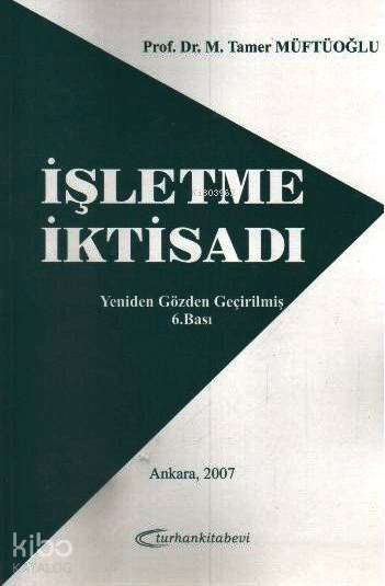  İşletme İktisadı | İşletme İktisadı | M Tamer Müftüoğlu | Turhan Kitabevi | 9789757425199 