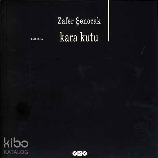  Kara Kutu | Kara Kutu | Zafer Şenocak | Editör Pınar Çelikel Kapak Tasarımı Nahide Dikel | Yapı Kredi Yayınları ( YKY ) | 9789750807831 