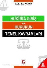  Hukuka Giriş ve Hukukun Temel Kavramları | Hukuka Giriş ve Hukukun Temel Kavramları | Ömer Anayurt | Seçkin Yayıncılık | 9789750205828 