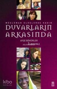  Duvarların Arkasında Müslüman Ülkelerde Kadın | Ayşe Böhürler | Timaş Yayınları | 9789752636781 