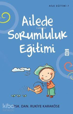  Ailede Sorumluluk Eğitimi | Rukiye Karaköse | Timaş Yayınları | 9786051141893 