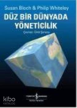  Düz Bir Dünyada Yöneticilik | Düz Bir Dünyada Yöneticilik | Susan Bloch | Philip Whiteley | Susan BlochPhilip Whiteley | Ümit Şensoy | Türkiye İş Bankası Kültür Yayınları | 9789944889766 