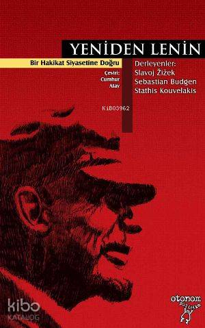  Yeniden Lenin Bir Hakikat Siyasetine Doğru | Slavoj ZizekSebastian BudgenStathis Kouvelakis | Sinem Özer | Slavoj Zizek | Sebastian Budgen | Stathis Kouvelakis | Otonom Yayıncılık | 9789756056349 | 