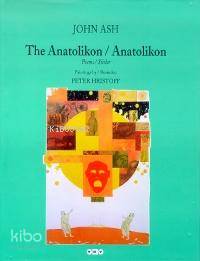  The Anatolikon Anatolikon Poems / Şiirler (Ciltli) | The Anatolikon Anatolikon Poems / Şiirler (Ciltli) | John Ash | Selahattin Özpalabıyıklar Güven Turan | Resimleyen Peter Hristoff | Yapı Kredi Yayınları ( YKY ) | 9789753638937 