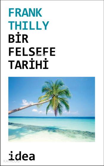  Bir Felsefe Tarihi | Bir Felsefe Tarihi | Frank Thilly | Nur Küçük Yasemin Çevik | İdea Yayınevi | 9789753970846 