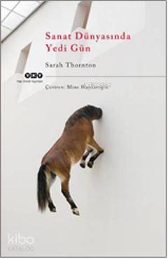  Sanat Dünyasında Yedi Gün | Sanat Dünyasında Yedi Gün | Sarah Thornton | Mine Haydaroğlu | Yapı Kredi Yayınları ( YKY ) | 9789750822483 