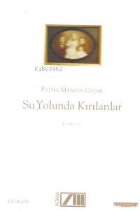  Su Yolunda Kırılanlar | Fatma Mansur Coşar | Adam Yayınları | 9789754186543 | 
