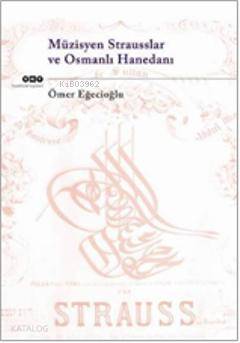  Müzisyen Strausslar ve Osmanlı Hanedanı | Müzisyen Strausslar ve Osmanlı Hanedanı | Ömer Eğecioğlu | Yapı Kredi Yayınları ( YKY ) | 9789750823367 