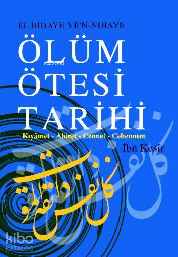  Ölüm Ötesi Tarihi Kıyâmet Ahiret Cennet Cehennem | İbn Kesir | Mehmet Keskin | Çağrı Yayınları | 9789754540406 | 