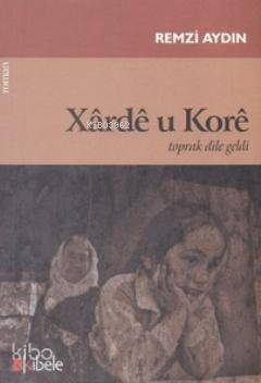  Xarde u Kore Toprak Dile Geldi | Remzi Aydın | Kibele Yayınları | 9789944339520 | 