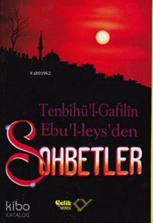  Sohbetler / Tenbihul Gafilin (Gafillere Uyarı) Ebul Leysden Sohbetler | Sohbetler / Tenbihul Gafilin (Gafillere Uyarı) Ebul Leysden Sohbetler | Ebül Leys es Semerkandî | Çelik Yayınevi | 9789757161387 