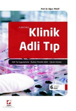  Klinik Adli Tıp Adli Tıp Uygulamaları Kadına Yönelik Şiddet Çocuk İstismarı | Klinik Adli Tıp Adli Tıp Uygulamaları Kadına Yönelik Şiddet Çocuk İstismarı | Oğuz Polat | Seçkin Yayıncılık | 9789750224355 
