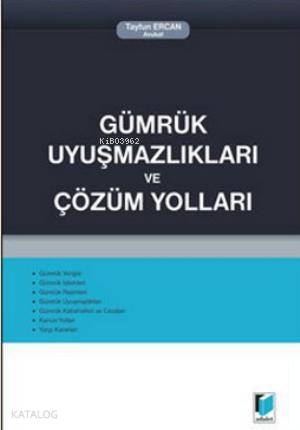  Gümrük Uyuşmazlıkları ve Çözüm Yolları | Tayfun Ercan | Adalet Yayınevi | 9786055263072 | 