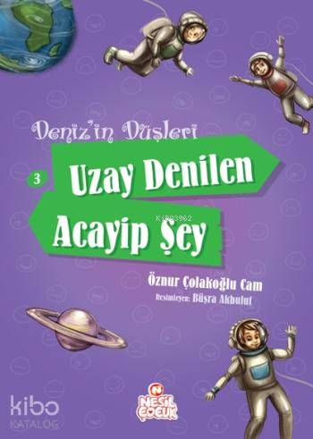  Uzay Denilen Acayip Şey | Uzay Denilen Acayip Şey | Öznur Çolakoğlu Cam | Ayşenur Dikmen Gülsüm Sezgin | Nesil Yayınları | 9786051621913 