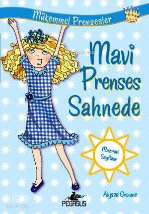  Mükemmel Prensesler 5 Mavi Prenses Sahnede | Alyssa Crowne | Nihal Tokat Kuşhan | Serpil Tütüncü | Pegasus Yayıncılık | 9786053432968 | 