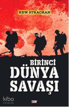  Birinci Dünya Savaşı | Birinci Dünya Savaşı | Hew Strachan | Say Yayınları | 9786050203493 