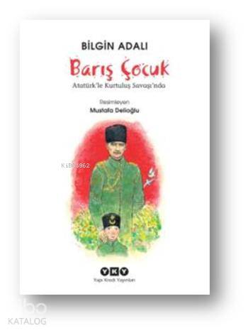  Barış Çocuk Atatürkle Kurtuluş Savaşında | Barış Çocuk Atatürkle Kurtuluş Savaşında | Bilgin Adalı | Yapı Kredi Yayınları ( YKY ) | 9789750829103 