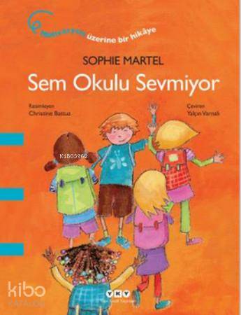  Sem Okulu Sevmiyor | Yalçın Varnalı | Sophie Martel | Christine Battuz | Yapı Kredi Yayınları ( YKY ) | 9789750830259 | 