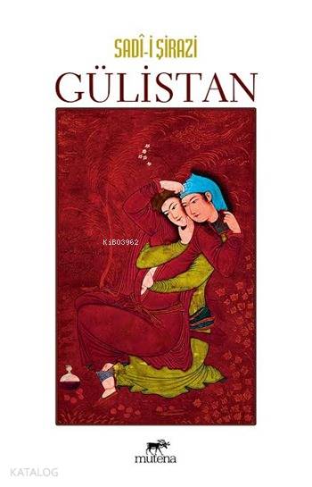  Gülistan | Gülistan | Şirazlı Şeyh Sadi (Şirazî) | Mutena Yayınları | 9786059918084 