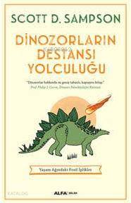  Dinozorların Destansı Yolculuğu Yaşam Ağındaki Fosil İplikler | Tufan Göbekçin | Kerem Cankoçak | Mustafa Küpüşoğlu | Füsun Turcan Elmasoğlu | Scott D Sampson | Alfa Basım Yayım Dağıtım | 9786051711485 | 
