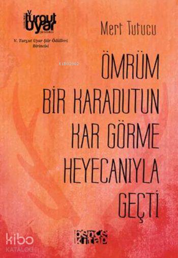  Ömrüm Bir Karadutun Kar Görme Heyecanıyla Geçti | Ömrüm Bir Karadutun Kar Görme Heyecanıyla Geçti | Mert Tutucu | Bence Kitap | 9786059158183 