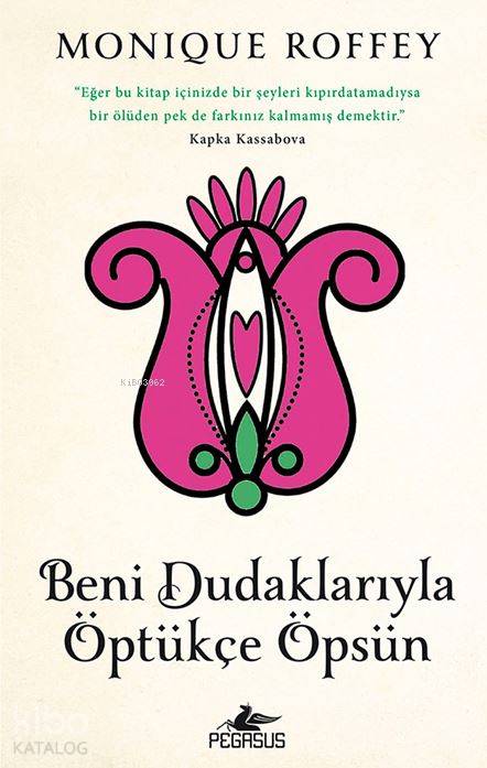  Beni Dudaklarıyla Öptükçe Öpsün | Monique Roffey | Müge Hestbaek | Meral Gök | Zeynep Şehiraltı | Pegasus Yayıncılık | 9786053437871 | 