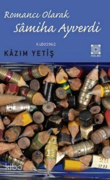  Romancı Olarak Samiha Ayverdi | Kazım Yetiş | Hülbe Yayınları | 9786054873050 | 