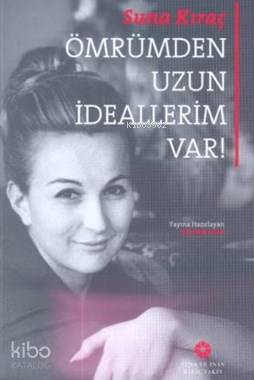  Ömrümden Uzun İdeallerim Var | Suna Kıraç | Rıdvan Akar | Suna ve İnan Kıraç Vakfı | 9786054642564 | 