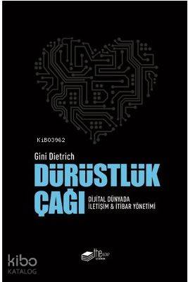  Dürüstlük Çağı Dijital Dünyada İletişim ve İtibar Yönetimi | Banu Adıyaman | Gini Dietrich | Thekitap | 9786056510878 | 