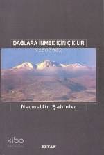  Dağlaara İnmek İçin Çıkılır | Necmettin Şahinler | Beyan Yayınları | 9789754731705 | 