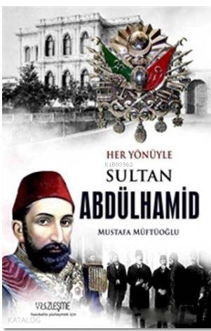  Sultan Abdülhamid Her Yönüyle | Mustafa Müftüoğlu | Yüzleşme Yayınları | 9786058263512 | 
