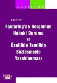  Factoringde Borçlunun Hukuki Durumu ve Özellikle Temlikin Sözleşmeyle | Factoringde Borçlunun Hukuki Durumu ve Özellikle Temlikin Sözleşmeyle | Oruç Hami Şener | Seçkin Yayıncılık | 9789753479943 