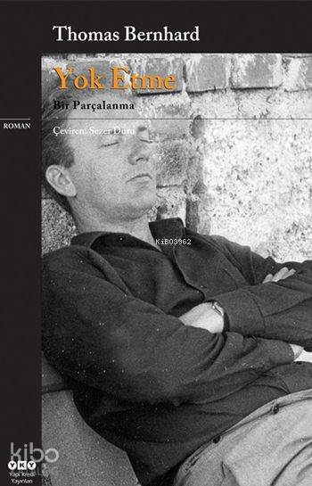  Yok Etme Bir Parçalanma | Yok Etme Bir Parçalanma | Thomas Bernhard | Sezer Duru | Yapı Kredi Yayınları ( YKY ) | 9789750810121 