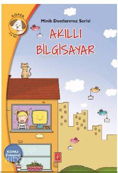  Akıllı Bilgisayar / KonuTeknoloji Minik Dostlarımız Serisi | Önder Dişlioğlu | Meltem Muzmuz | Gizem Toy | Antigone Tsitsila | Villi Karabatzia | Pena Yayınları | 9786059441490 | 